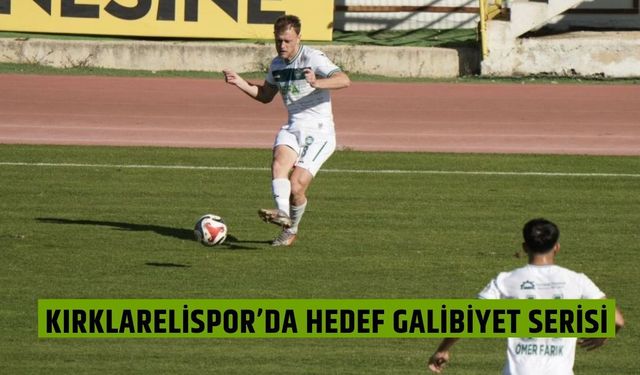 Kırklarelispor’da Hedef Galibiyet Serisi!