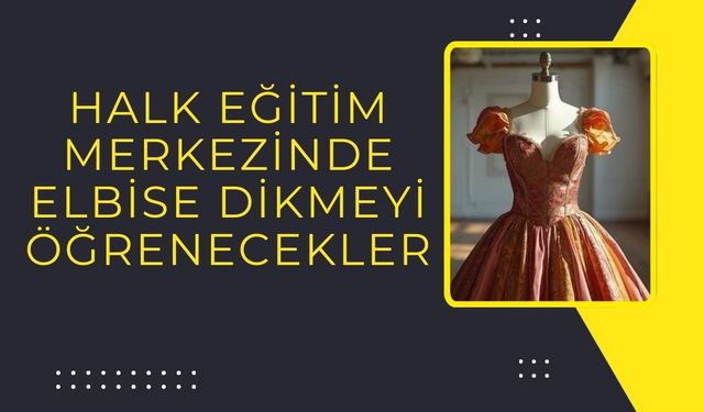 Halk Eğitim Merkezinde Elbise Dikmeyi Öğrenecekler