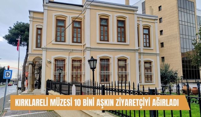 Kırklareli Müzesi 10 Bini Aşkın Ziyaretçiyi Ağırladı