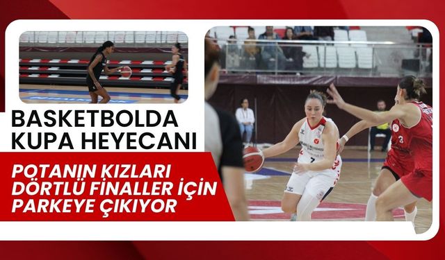 Potanın Kızları Dörtlü Finaller İçin Parkeye Çıkıyor