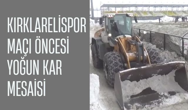 Kırklarelispor Maçı Öncesi Yoğun Kar Mesaisi