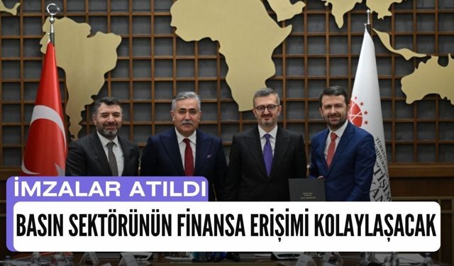 İmzalar Atıldı, Basın Sektörünün Finansa Erişimi Kolaylaşacak