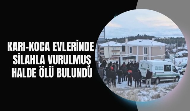 Karı-Koca Evlerinde Silahla Vurulmuş Halde Ölü Bulundu