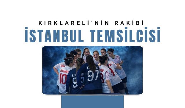 Kırklareli’nin Rakibi İstanbul Temsilcisi