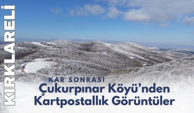 Kırklareli; Kar Sonrası Çukurpınar Köyü’nden Kartpostallık Görüntüler