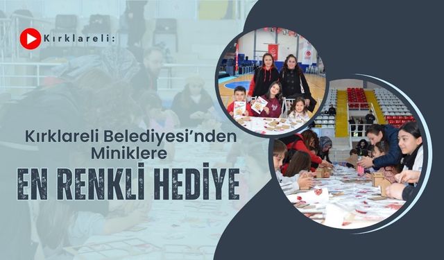 Kırklareli Belediyesi’nden Miniklere En Renkli Hediye