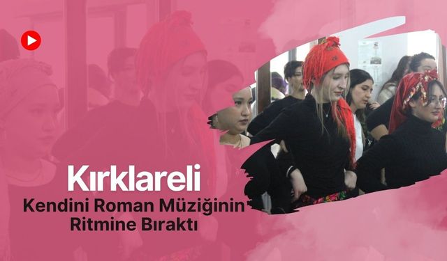 Kırklareli Kendini Roman Müziğinin Ritmine Bıraktı