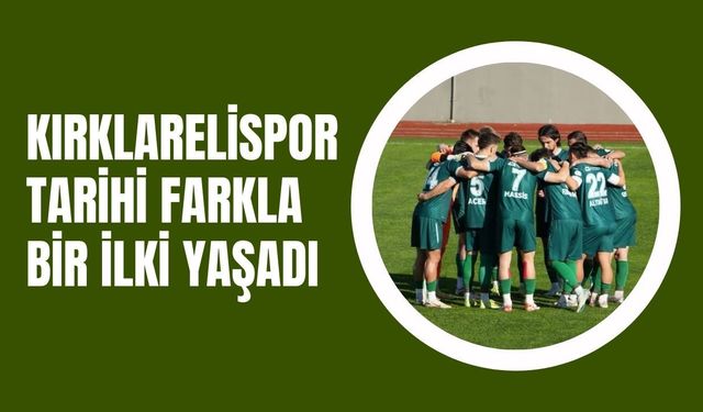 Kırklarelispor Tarihi Farkla Bir İlki Yaşadı