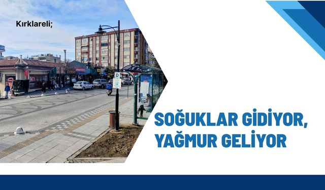 Kırklareli; Soğuklar Gidiyor, Yağmur Geliyor