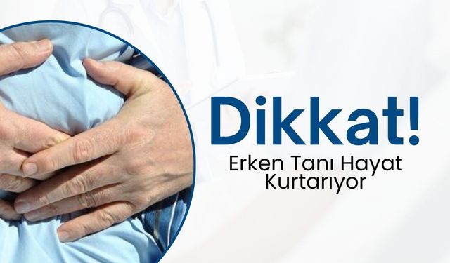 Dikkat! Erken Tanı Hayat Kurtarıyor