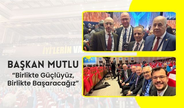 Başkan Mutlu, “Birlikte Güçlüyüz, Birlikte Başaracağız”