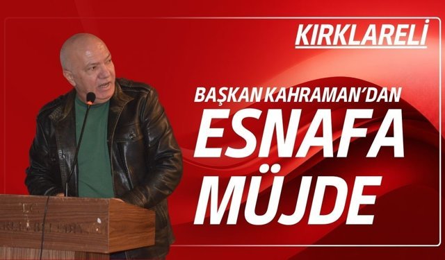 Başkan Kahraman’dan Esnafa Müjde