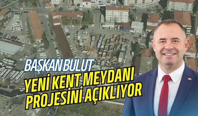 Başkan Bulut, Yeni Kent Meydanı Projesini Açıklıyor