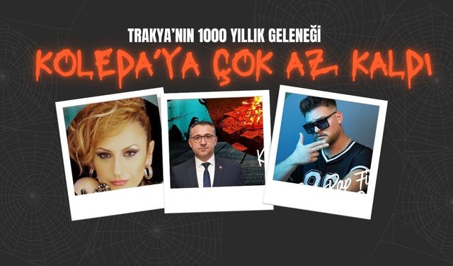 Trakya’nın 1000 Yıllık Geleneği Koleda’ya Çok Az Kaldı