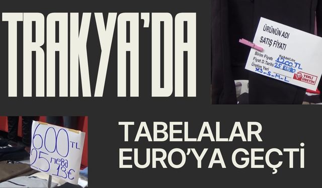 Trakya’da Tabelalar Euro’ya Geçti