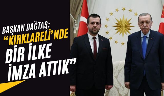 Başkan Dağtaş; “Kırklareli’nde Bir İlke İmza Attık”