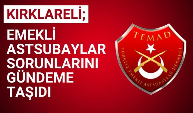 KIRKLARELİ; Emekli Astsubaylar Sorunlarını Gündeme Taşıdı