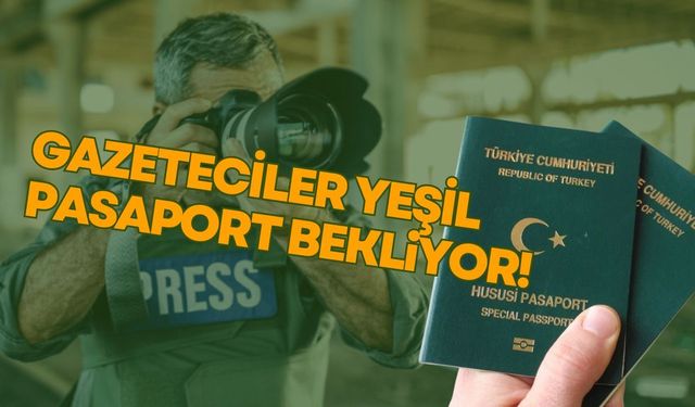Gazeteciler Yeşil Pasaport İstiyor!