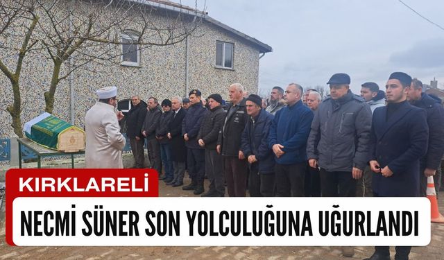 KIRKLARELİ; Necmi Süner Son Yolculuğuna Uğurlandı