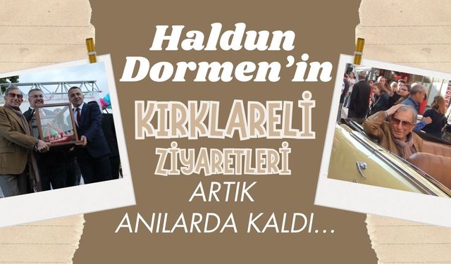 Haldun Dormen’in Kırklareli Ziyaretleri, Artık Anılarda Kaldı