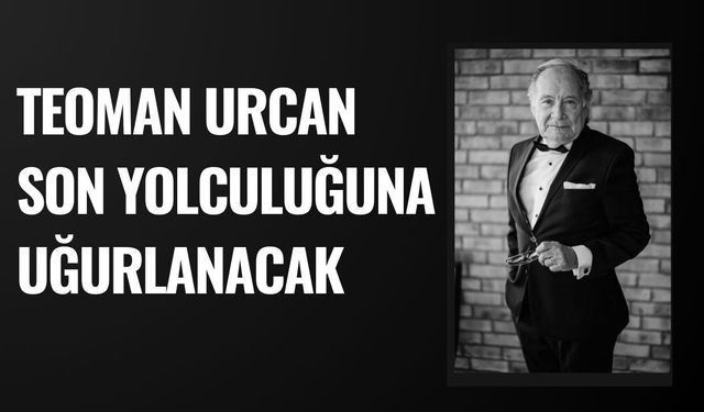 Teoman Urcan Son Yolculuğuna Uğurlanacak