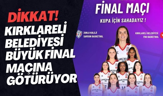 DİKKAT! Kırklareli Belediyesi Büyük Final Maçına Götürüyor