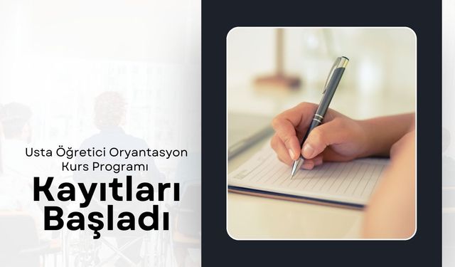 Usta Öğretici Oryantasyon Kurs Programı Kayıtları Başladı