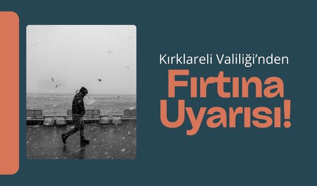 Kırklareli Valiliği’nden Fırtına Uyarısı