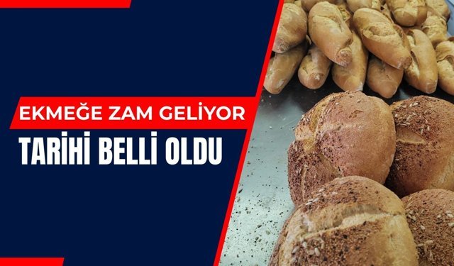 Ekmeğe Zam Geliyor! Tarihi Belli Oldu
