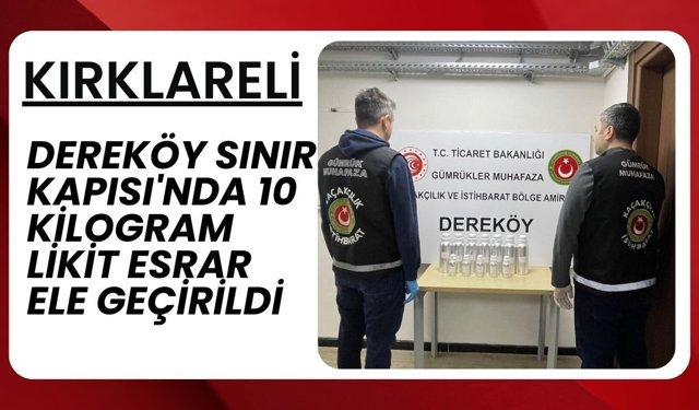 Dereköy Sınır Kapısı'nda 10 Kilogram Likit Esrar Ele Geçirildi