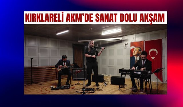 Kırklareli AKM’de Sanat Dolu Akşam