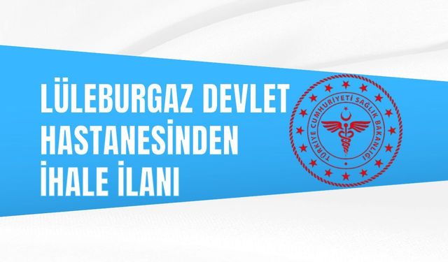 LÜLEBURGAZ DEVLET HASTANESİNDEN İHALE İLANI