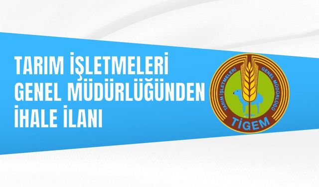 TARIM İŞLETMELERİ GENEL MÜDÜRLÜĞÜNDEN İHALE İLANI