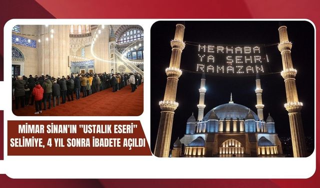 Mimar Sinan'ın "Ustalık Eseri" Selimiye, 4 Yıl Sonra İbadete Açıldı