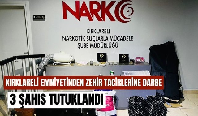 Kırklareli Emniyetinden Zehir Tacirlerine Darbe; 3 Şahıs Tutuklandı