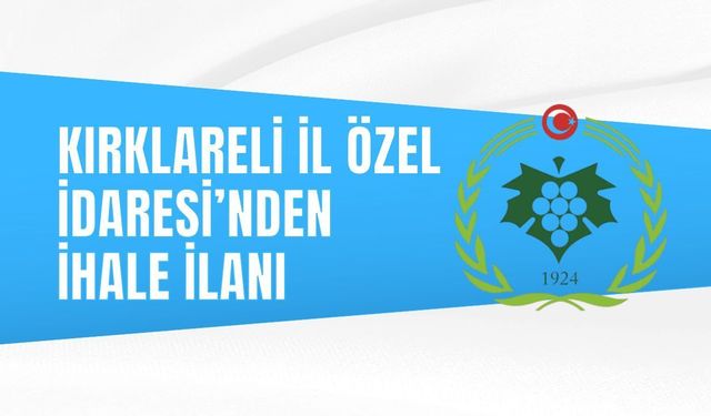 KIRKLARELİ İL ÖZEL İDARESİ’NDEN İHALE İLANI