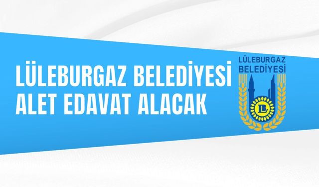 LÜLEBURGAZ BELEDİYESİ ALET EDAVAT ALACAK