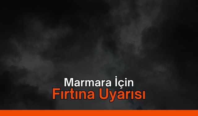 Marmara İçin Fırtına Uyarısı