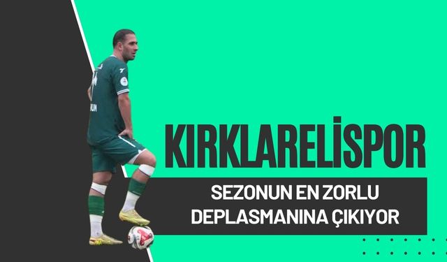 Kırklarelispor Sezonun En Zorlu Deplasmanına Çıkıyor