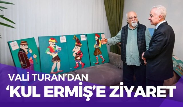 Vali Turan’dan ‘Kul Ermiş’e Ziyaret