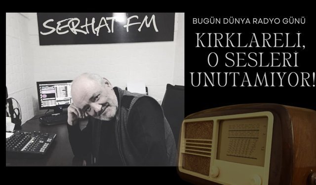 BUGÜN RADYO GÜNÜ; Kırklareli, O Sesleri Unutamıyor!