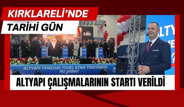 KIRKLARELİ’NDE TARİHİ GÜN; Altyapı Çalışmalarının Startı Verildi