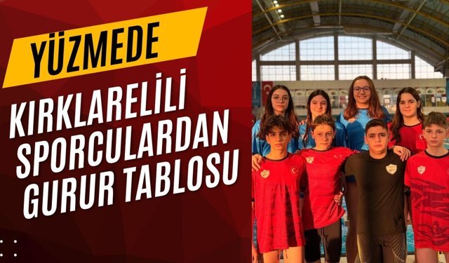 Yüzmede Kırklarelili Sporculardan Gurur Tablosu