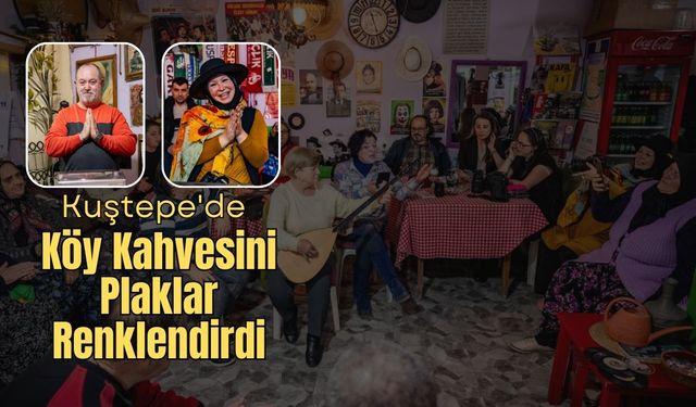 Kuştepe'de Köy Kahvesini Plaklar Renklendirdi