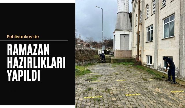 Pehlivanköy’de Ramazan Hazırlıkları Yapıldı