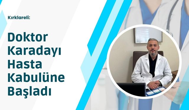 Kırklareli: Doktor Karadayı Hasta Kabulüne Başladı