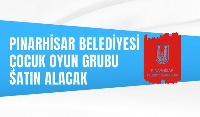 PINARHİSAR BELEDİYESİ ÇOCUK OYUN GRUBU SATIN ALACAK