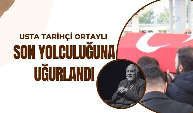 Usta Tarihçi Ortaylı Son Yolculuğuna Uğurlandı