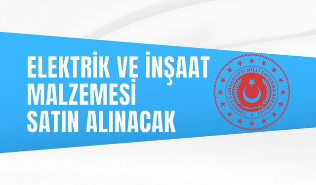 ELEKTRİK VE İNŞAAT MALZEMESİ SATIN ALINACAK