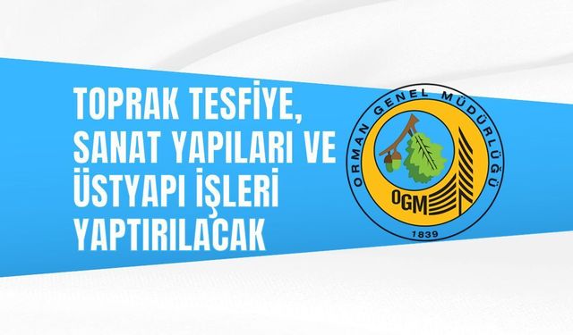 TOPRAK TESFİYE, SANAT YAPILARI VE ÜSTYAPI İŞLERİ YAPTIRILACAK